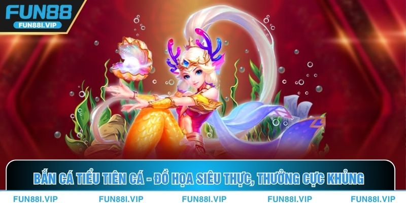 Bắn Cá Tiểu Tiên Cá